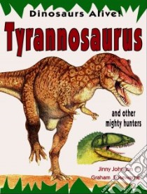Tyrannosaurus and Other Mighty Hunters libro in lingua di Johnson Jinny, Rosenwarne Graham (ILT)