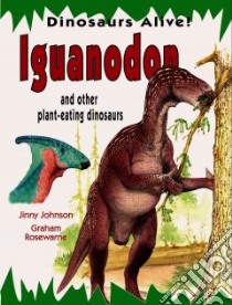 Iguanodon and Other Plant-eating Dinosaurs libro in lingua di Johnson Jinny, Rosewarne Graham (ILT)