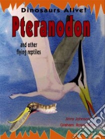 Pteranodon and Other Flying Reptiles libro in lingua di Johnson Jinny, Rosewarne Graham (ILT)