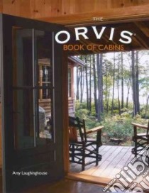 The Orvis Book of Cabins libro in lingua di Laughinghouse Amy