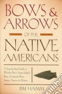 Bows & Arrows of the Native Americans libro in lingua di Hamm Jim