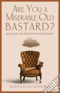 Are You a Miserable Old Bastard? libro in lingua di John Andrew, Blake Stephen