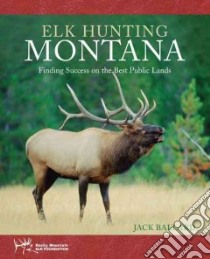 Elk Hunting Montana libro in lingua di Ballard Jack