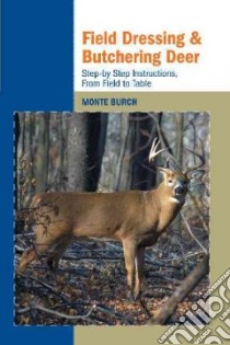 Field Dressing and Butchering Deer libro in lingua di Burch Monte