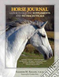 Horse Journal Guide to Equine Supplements and Nutraceuticals libro in lingua di Kellon Eleanor M.