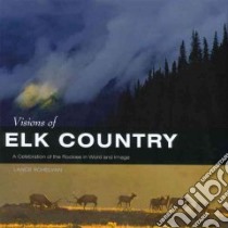 Visions of Elk Country libro in lingua di Schelvan Lance