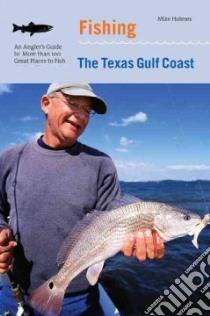 Fishing the Texas Gulf Coast libro in lingua di Holmes Mike