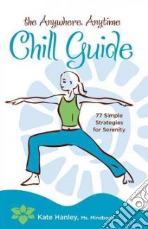 Anywhere, Anytime Chill Guide libro in lingua di Kate Hanley