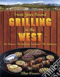 Great Year-Round Grilling in the West libro in lingua di Brown Ellen