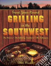 Great Year-Round Grilling in the Southwest libro in lingua di Brown Ellen