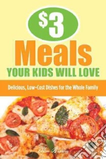 3 Dollar Meals Your Kids Will Love libro in lingua di Brown Ellen