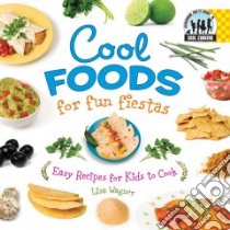 Cool Foods for Fun Fiestas: Easy Recipes for Kids to Cook libro in lingua di Wagner Lisa