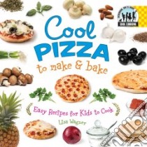 Cool Pizza to Make & Bake: Easy Recipes for Kids to Cook libro in lingua di Wagner Lisa