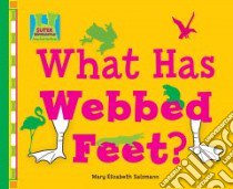 What Has Webbed Feet? libro in lingua di Salzmann Mary Elizabeth