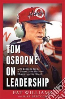 Tom Osborne on Leadership libro in lingua di Williams Pat, Babcock Mike (CON)