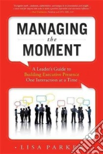Managing the Moment libro in lingua di Parker Lisa