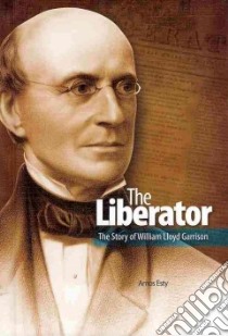 The Liberator: the Story of William Lloyd Garrison libro in lingua di Esty Amos
