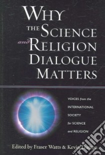 Why the Science And Religion Dialogue Matters libro in lingua di Watts Fraser (EDT), Dutton Kevin (EDT)