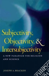 Subjectivity, Objectivity, & Intersubjectivity libro in lingua di Bracken Joseph A., Stoeger William R. (FRW)