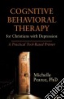 Cognitive Behavioral Therapy for Christians With Depression libro in lingua di Pearce Michelle Ph.D.