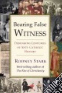 Bearing False Witness libro in lingua di Stark Rodney