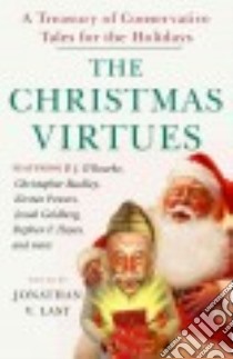 The Christmas Virtues libro in lingua di Last Jonathan V. (EDT), Long Rob (CON), O'Rourke P. J. (CON), Queenan Joe (CON), Ferguson Andrew (CON)
