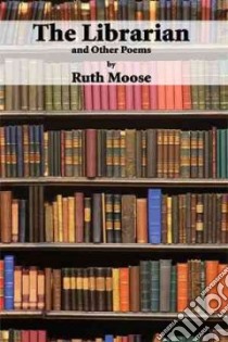 The Librarian and Other Poems libro in lingua di Moose Ruth
