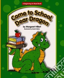 Come to School, Dear Dragon libro in lingua di Hillert Margaret, Helton David (ILT)