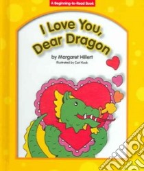 I Love You, Dear Dragon libro in lingua di Hillert Margaret, Kock Carl (ILT)