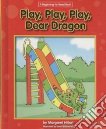 Play, Play, Play, Dear Dragon libro in lingua di Hillert Margaret, Schimmell David (ILT)