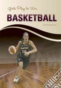 Girls Play to Win Basketball libro in lingua di Robinson Tom