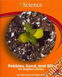 Pebbles, Sand, & Silt: the Neighbor's Garden libro in lingua di Sohn Emily, Bair Diane