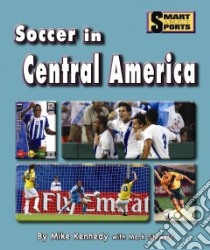 Soccer in Central America libro in lingua di Kennedy Mike, Stewart Mark (CON)