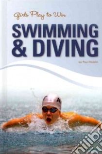 Girls Play to Win Swimming & Diving libro in lingua di Hoblin Paul, Naber John (CON)