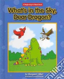 What's in the Sky, Dear Dragon? libro in lingua di Hillert Margaret, Schimmell David (ILT)