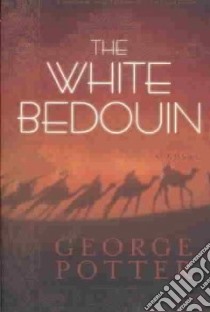 The White Bedouin libro in lingua di Potter George