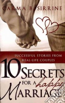 10 Secrets for a Happy Marriage libro in lingua di Sirrine Carma B. (COM)