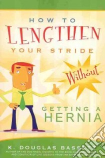 How to Lengthen Your Stride Without Getting a Hernia libro in lingua di Bassett K. Douglas