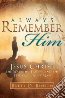 Always Remember Him: Jesus Christ libro in lingua di Benson Brett D.