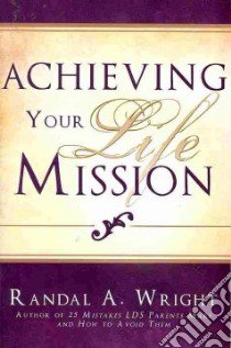Achieving Your Life Mission libro in lingua di Wright Randal A.