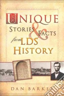 Unique Stories & Facts from LDS History libro in lingua di Barker Dan