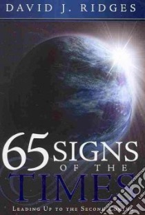 65 Signs of the Times Leading Up to the Second Coming libro in lingua di Ridges David J.