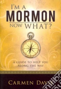I'm a Mormon, Now What? libro in lingua di Davis Carmen