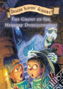 Ghost of Sir Herbert Dungeonstone libro in lingua di McMullan Kate, Basso Bill (ILT)