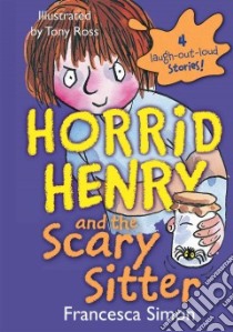 Horrid Henry and the Scary Sitter libro in lingua di Simon Francesca, Ross Tony (ILT)