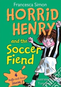 Horrid Henry and the Soccer Fiend libro in lingua di Simon Francesca, Ross Tony (ILT)