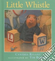 Little Whistle libro in lingua di Rylant Cynthia, Bowers Tim (ILT)