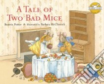A Tale of Two Bad Mice libro in lingua di Potter Beatrix, McClintock Barbara (ILT)
