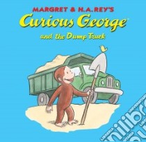 Curious George and the Dump Truck libro in lingua di Rey Margret, Rey H. A.