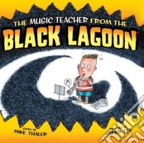 Music Teacher from the Black Lagoon libro in lingua di Thaler Mike, Lee Jared D. (ILT)